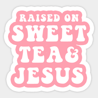 Raised On Sweet Tea And Jesus Sticker